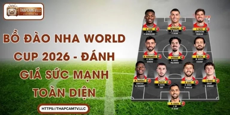 Bồ Đào Nha World Cup 2026 - Đánh Giá Sức Mạnh Toàn Diện