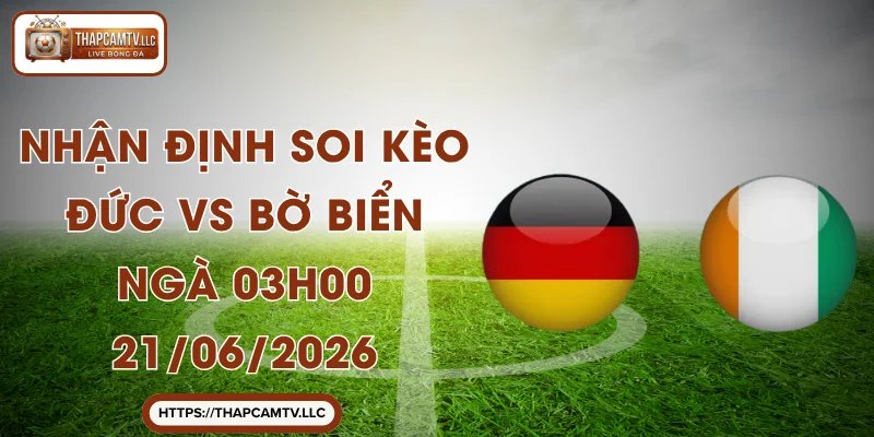 Nhận Định Soi Kèo Đức vs Bờ Biển Ngà 03h00 21/06/2026