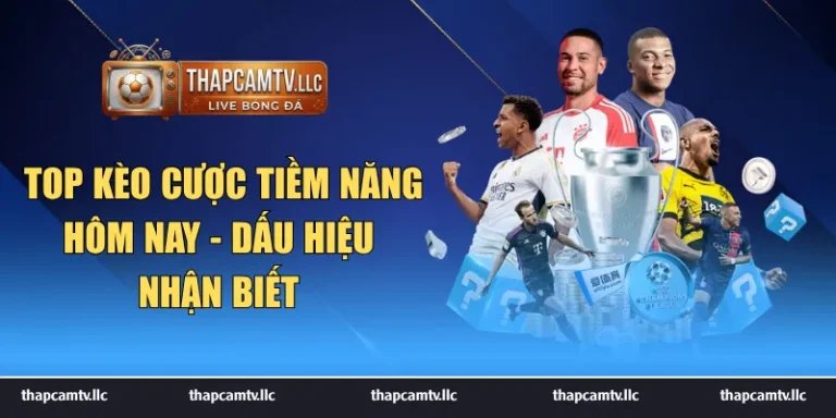 Top kèo cược tiềm năng hôm nay
